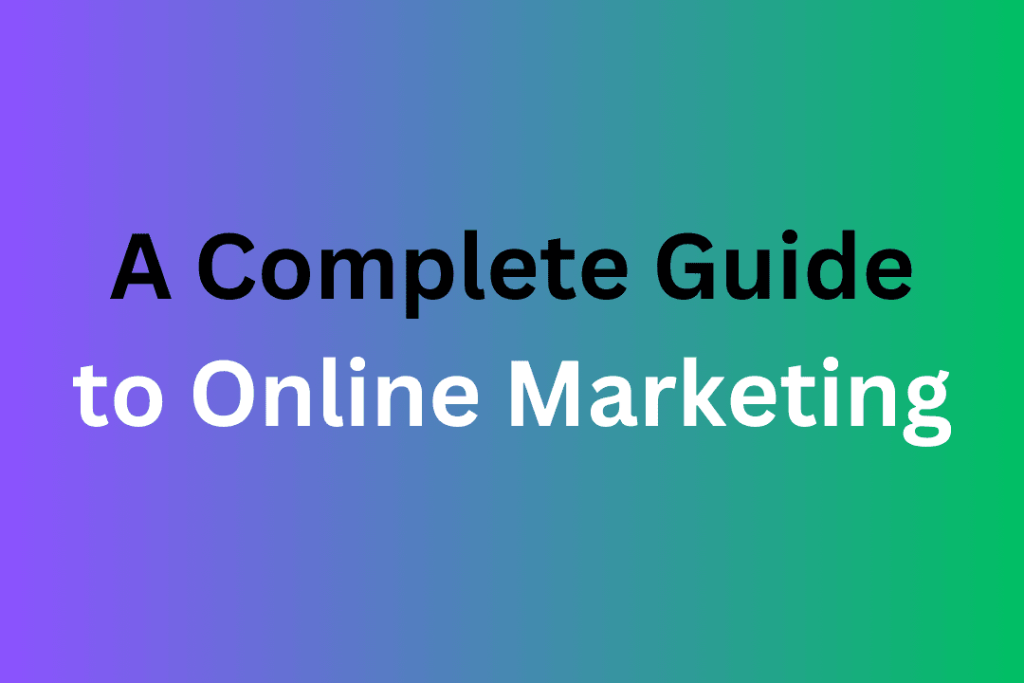 A Complete Guide to Online Marketing