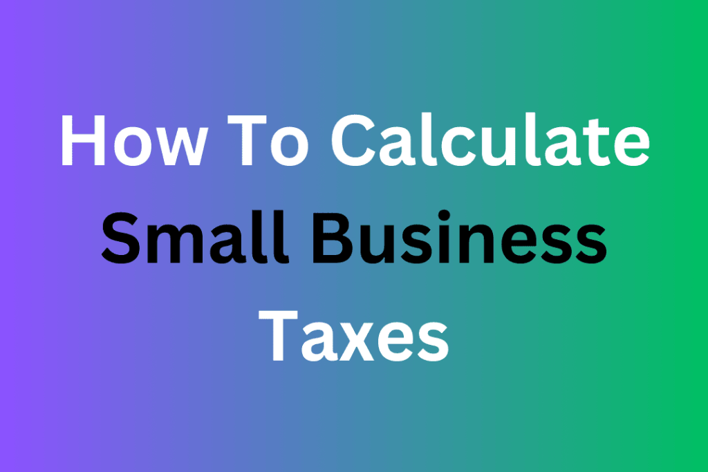 How To Calculate Small Business Taxes