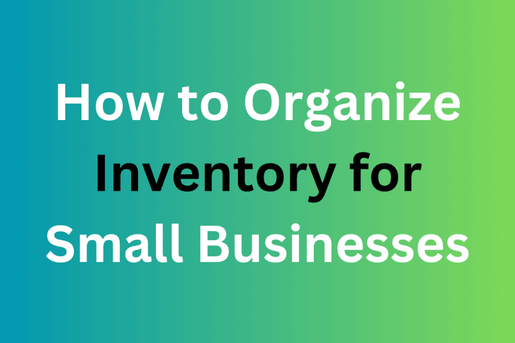 How to Organize Inventory for Small Businesses