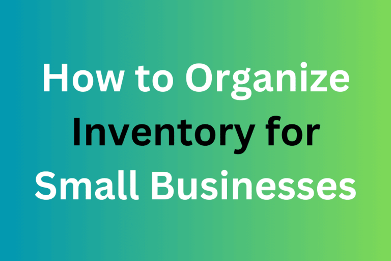 How to Organize Inventory for Small Businesses: Expert Tips