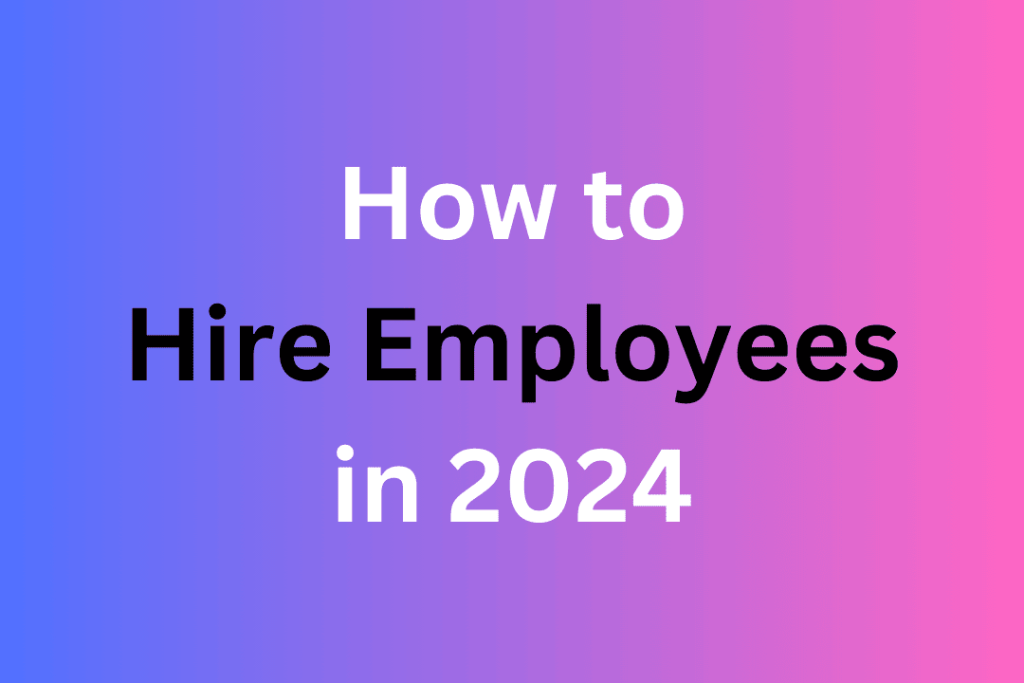 How to Hire Employees in 2024