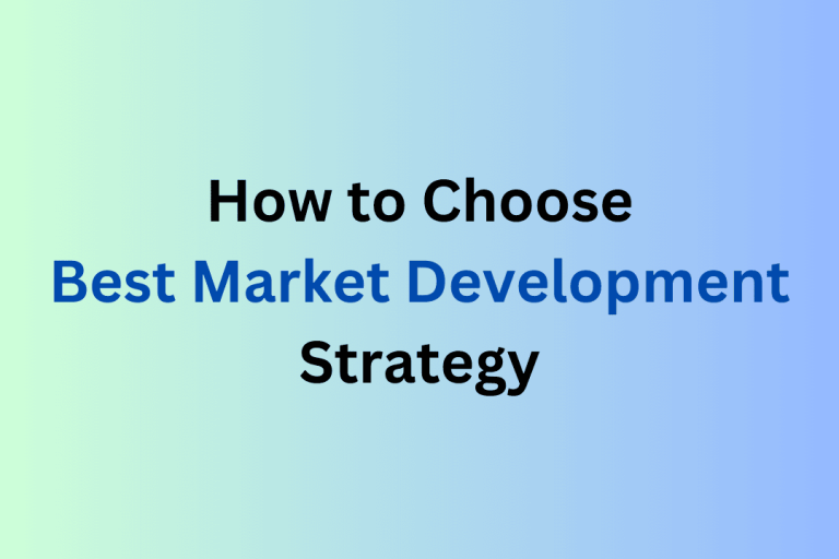 How to Choose the Best Market Development Strategy: A Step-by-Step Guide